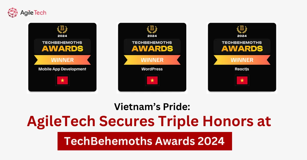 Vietnam’s Pride: AgileTech Secures Triple Honors at TechBehemoths Awards 2024!